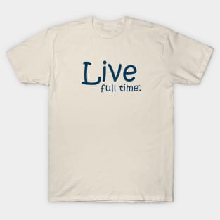 Live Full Time T-Shirt